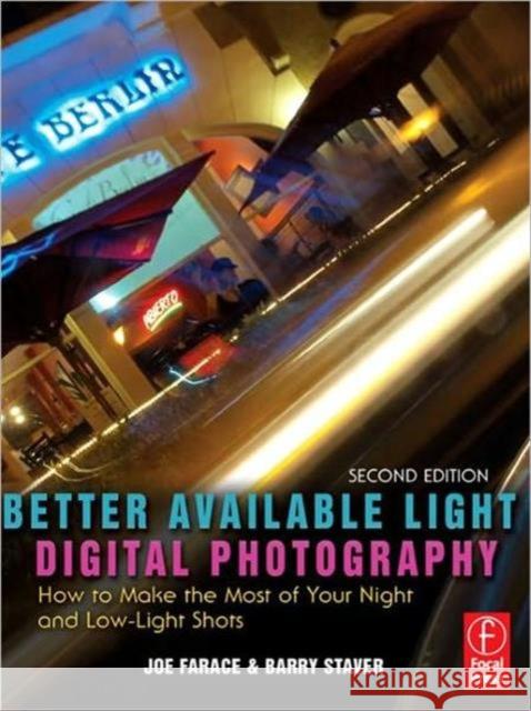 Better Available Light Digital Photography: How to Make the Most of Your Night and Low-Light Shots Farace, Joe 9780240809991 Focal Press