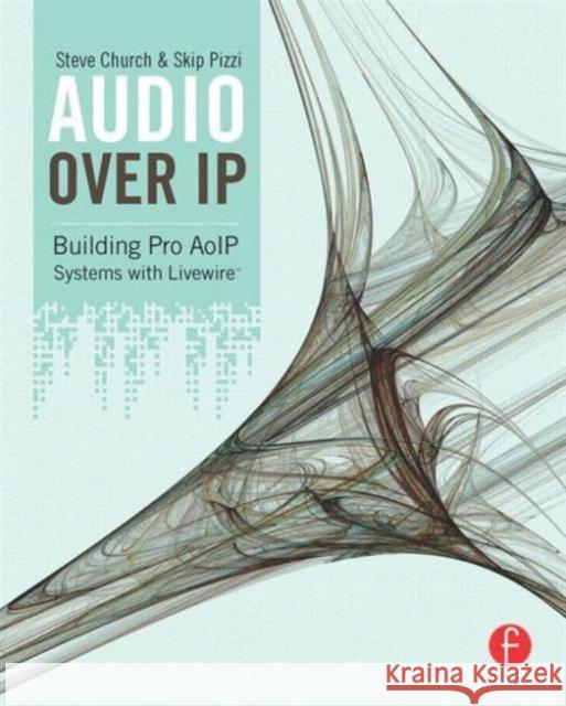 Audio Over IP: Building Pro AoIP Systems with Livewire Church, Steve 9780240812441 0