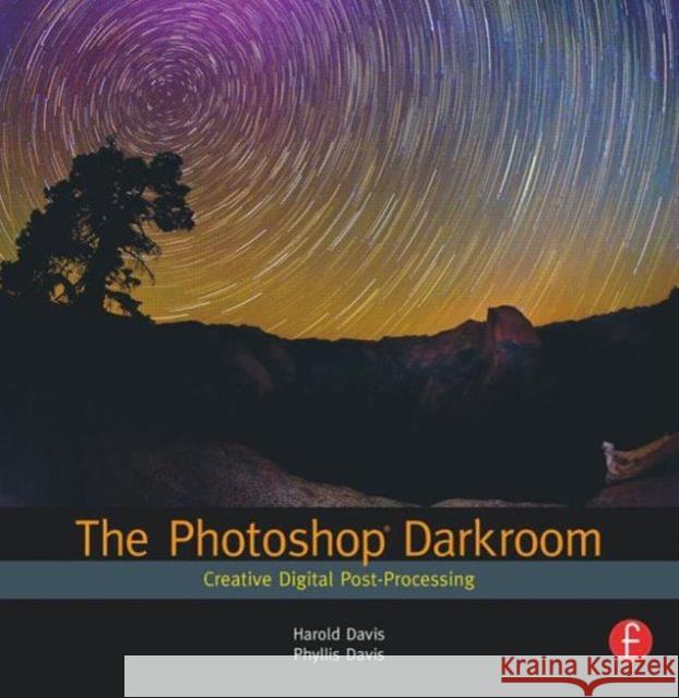 The Photoshop Darkroom: Creative Digital Post-Processing Davis, Harold 9780240812595 0