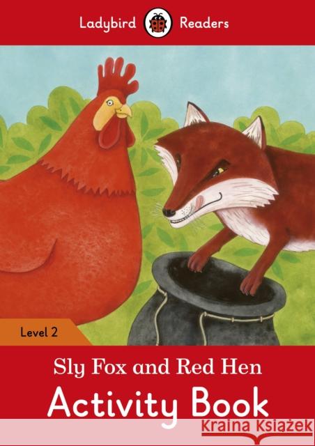 Sly Fox and Red Hen Activity Book - Ladybird Readers Level 2  9780241254516 Penguin Random House Children's UK