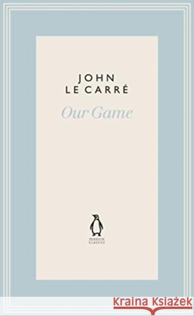 Our Game John le Carre   9780241337226 Penguin Classics