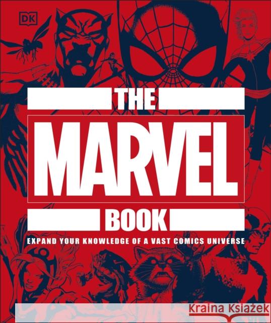 The Marvel Book: Expand Your Knowledge Of A Vast Comics Universe DK Stephen Wiacek  9780241357651 Dorling Kindersley Ltd
