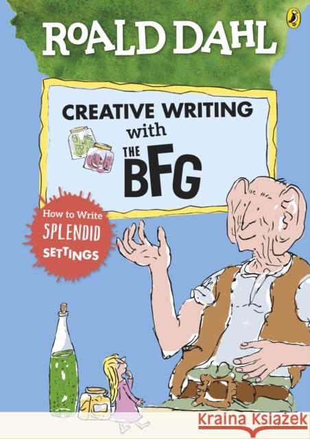 Roald Dahl's Creative Writing with The BFG: How to Write Splendid Settings    9780241384572 Penguin Random House Children's UK