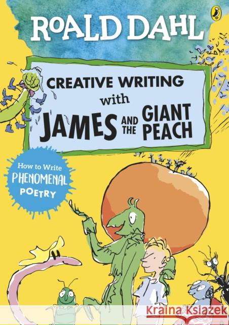 Roald Dahl Creative Writing with James and the Giant Peach: How to Write Phenomenal Poetry Roald Dahl Quentin Blake  9780241384626 Penguin Random House Children's UK