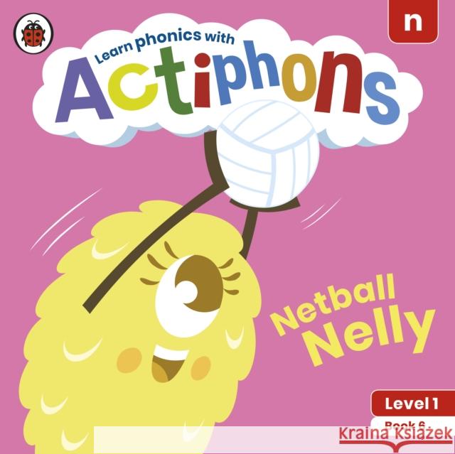 Actiphons Level 1 Book 6 Netball Nelly: Learn phonics and get active with Actiphons! Ladybird 9780241390146 Penguin Random House Children's UK