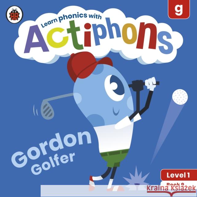 Actiphons Level 1 Book 9 Gordon Golfer: Learn phonics and get active with Actiphons! Ladybird 9780241390177 Ladybird