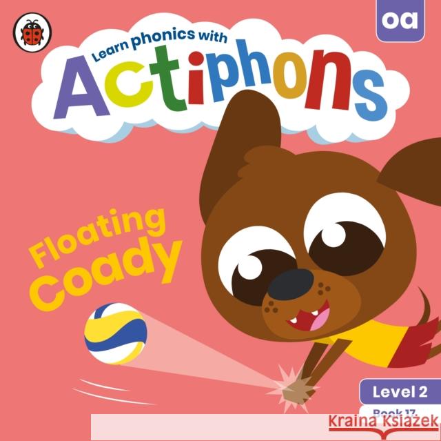 Actiphons Level 2 Book 17 Floating Coady: Learn phonics and get active with Actiphons! Ladybird 9780241390597 Penguin Random House Children's UK