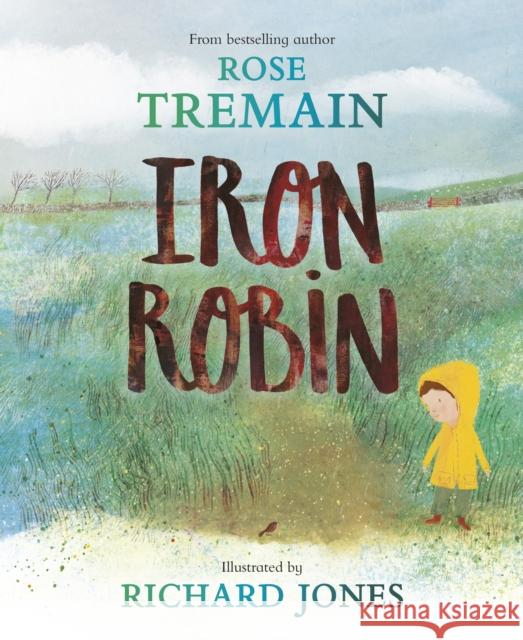 Iron Robin: A magical and soothing story for young readers Rose Tremain 9780241556962 Penguin Random House Children's UK