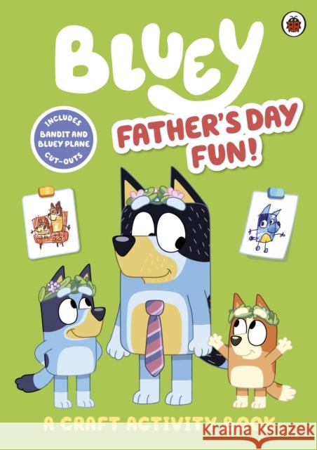 Bluey: Father’s Day Fun Craft Book Bluey 9780241574225