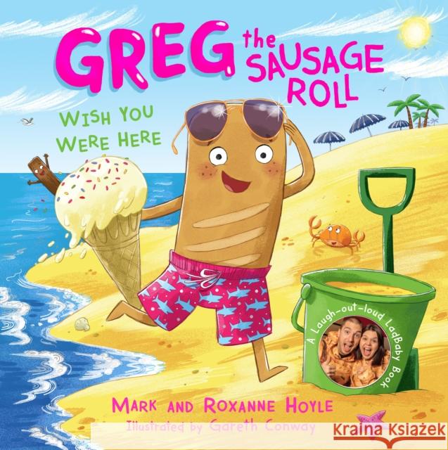 Greg the Sausage Roll: Wish You Were Here: Discover the laugh out loud NO 1 Sunday Times bestselling series Roxanne Hoyle 9780241631096