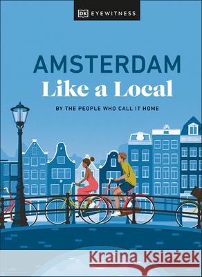 Amsterdam Like a Local: By the People Who Call It Home  9780241680162 Dorling Kindersley Ltd