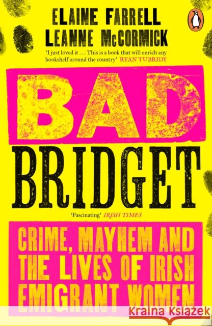 Bad Bridget: Crime, Mayhem and the Lives of Irish Emigrant Women Leanne McCormick 9780241994320 Penguin Books Ltd