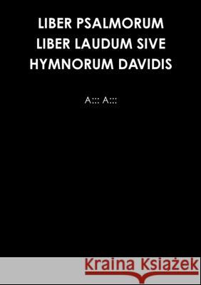 Liber Psalmorum Liber Laudum Sive Hymnorum Davidis A. A 9780244162542 Lulu.com