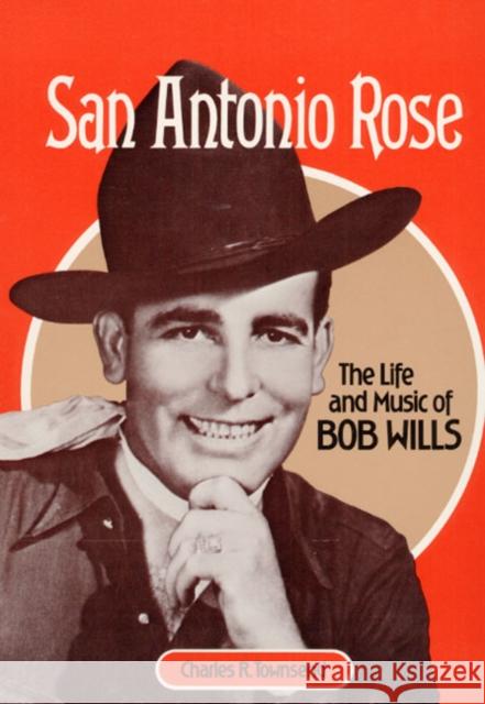 San Antonio Rose: The Life and Music of Bob Wills Townsend, Charles 9780252013621 University of Illinois Press