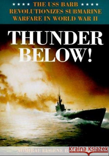 Thunder Below!: The USS *Barb* Revolutionizes Submarine Warfare in World War II Fluckey, Eugene B. 9780252019258 University of Illinois Press