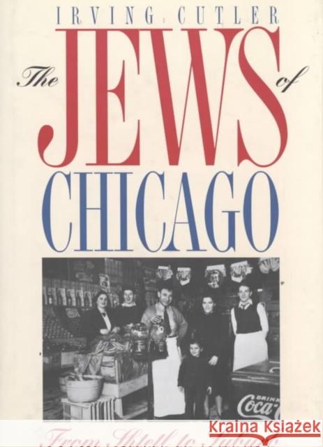The Jews of Chicago: From Shtetl to Suburb Cutler, Irving 9780252021855 University of Illinois Press