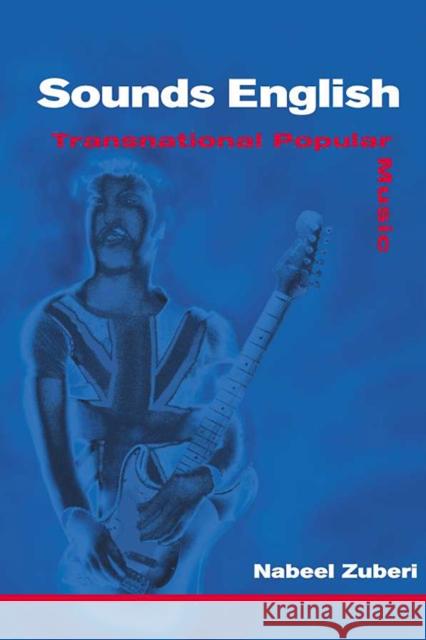 Sounds English: Transnational Popular Music Zuberi, Nabeel 9780252026201 University of Illinois Press