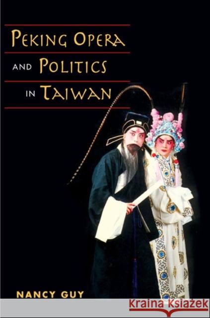 Peking Opera and Politics in Taiwan Nancy Guy 9780252029738 University of Illinois Press