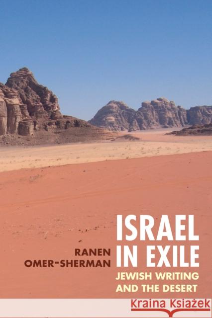 Israel in Exile: Jewish Writing and the Desert Ranen Omer-Sherman 9780252030437 University of Illinois Press