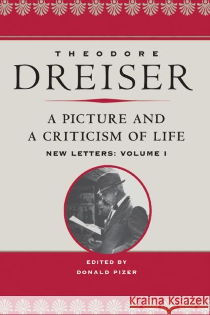 A Picture and a Criticism of Life: New Letters: Volume 1 Dreiser, Theodore 9780252031069 University of Illinois Press