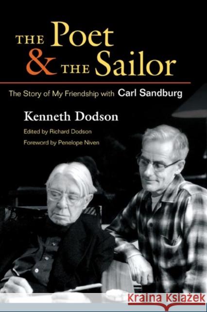 The Poet and the Sailor: The Story of My Friendship with Carl Sandburg Kenneth Dodson Richard Dodson Penelope Niven 9780252031274 University of Illinois Press