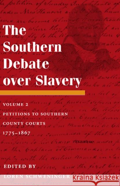 The Southern Debate Over Slavery, Volume 2: Petitions to Southern County Courts, 1775-1867 Schweninger, Loren 9780252032608 University of Illinois Press