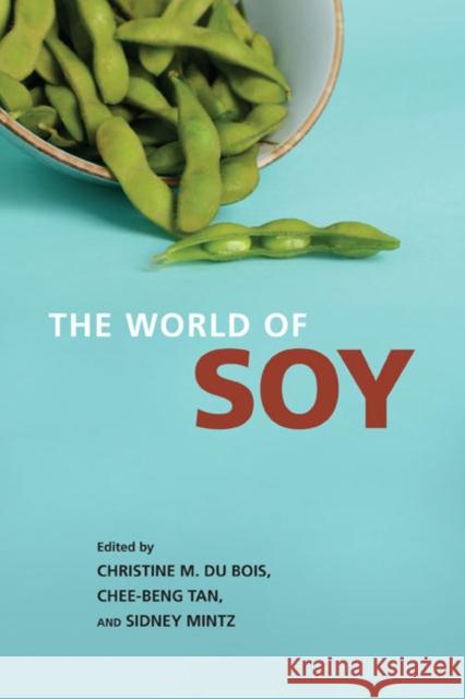 The World of Soy Christine M. D Sidney Mintz Chee-Beng Tan 9780252033414 University of Illinois Press
