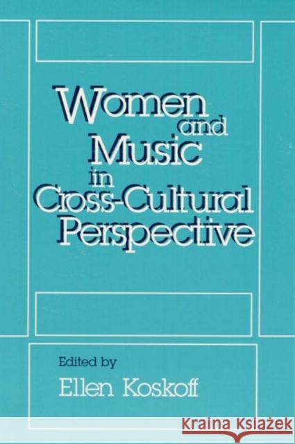 Women and Music in Cross-Cultural Perspective Ellen Koskoff 9780252060571 University of Illinois Press
