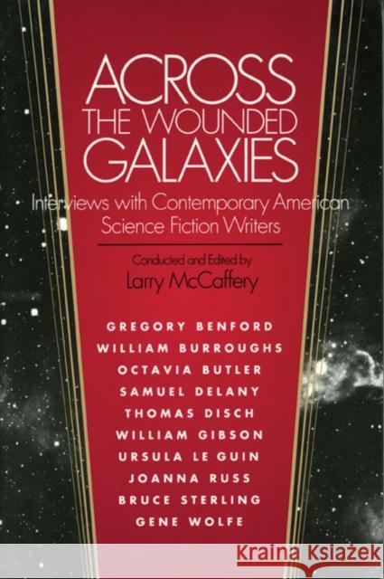 Across the Wounded Galaxies Interviews with Contemporary American Science Fiction Writers Larry McCaffery 9780252061400 University of Illinois Press