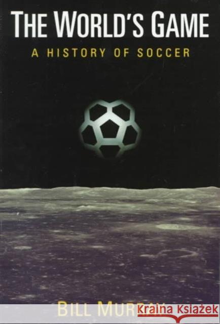 The World's Game: A History of Soccer Murray, Bill 9780252067181 University of Illinois Press
