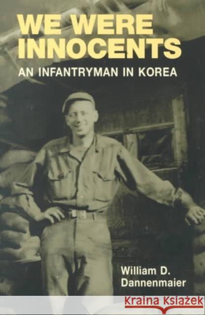 We Were Innocents: An Infantryman in Korea Dannenmaier, William D. 9780252069260 University of Illinois Press