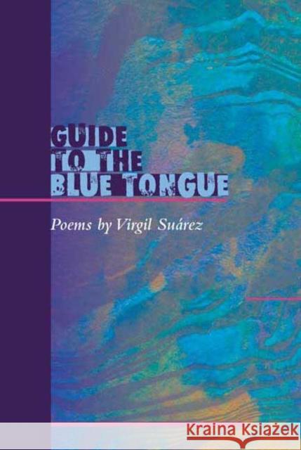 Guide to the Blue Tongue: Poems Suarez, Virgil 9780252070501 University of Illinois Press