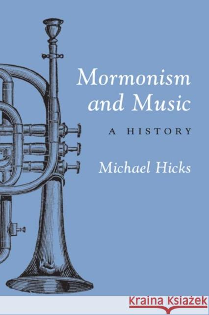 Mormonism and Music: A History Hicks, Michael 9780252071478 University of Illinois Press