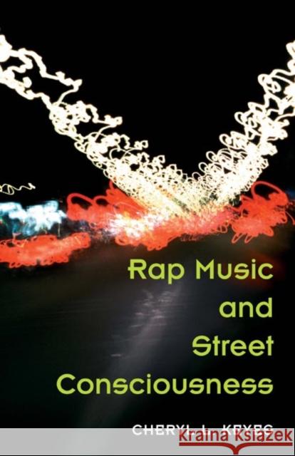 Rap Music and Street Consciousness Cheryl L. Keyes 9780252072017 University of Illinois Press