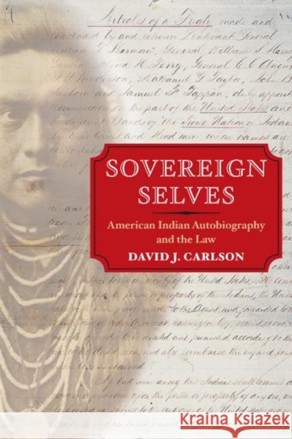 Sovereign Selves: American Indian Autobiography and the Law Carlson, David J. 9780252072666 University of Illinois Press