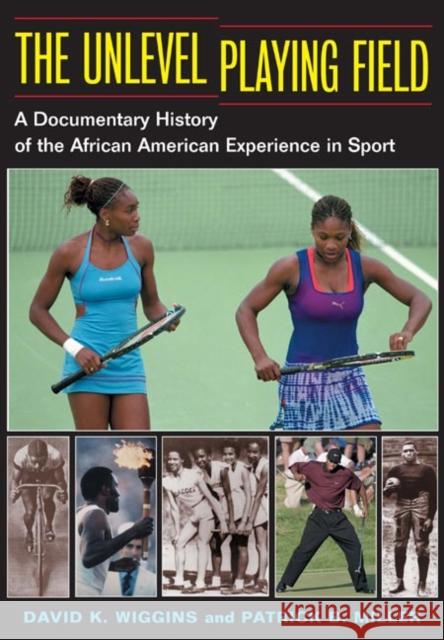 The Unlevel Playing Field: A Documentary History of the African American Experience in Sport Wiggins, David K. 9780252072727 University of Illinois Press