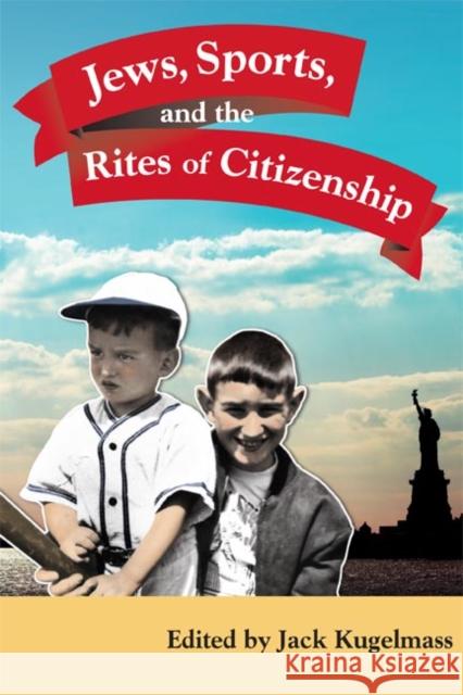 Jews, Sports, and the Rites of Citizenship Kugelmass, Jack 9780252073243 University of Illinois Press
