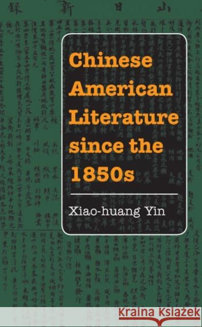 Chinese American Literature Since the 1850s Yin, Xiao-Huang 9780252073489 University of Illinois Press
