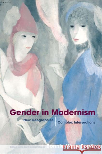 Gender in Modernism: New Geographies, Complex Intersections Scott, Bonnie Kime 9780252074189 University of Illinois Press