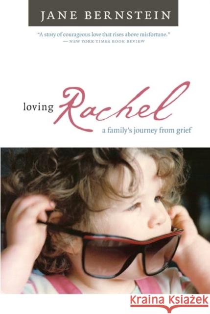 Loving Rachel: A Family's Journey from Grief Bernstein, Jane 9780252074837 University of Illinois Press