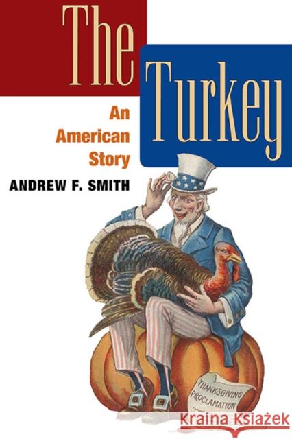 The Turkey: An American Story Smith, Andrew F. 9780252076879 University of Illinois Press