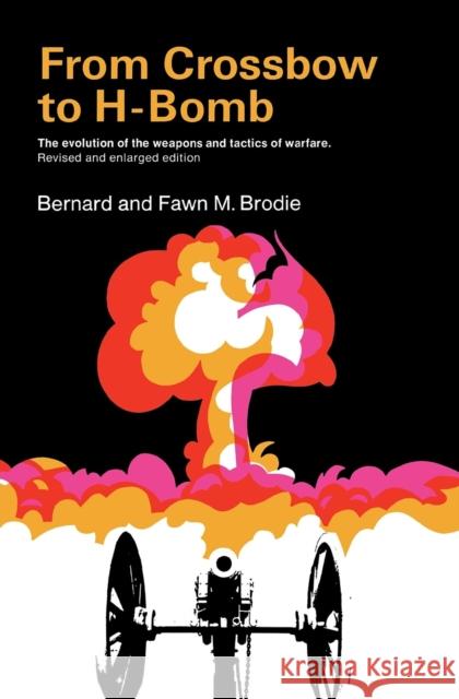 From Crossbow to H-Bomb, Revised and Enlarged Edition Elizabeth Schussler Fiorenza Fawn McKay Brodie Bernard Brodie 9780253201614 Indiana University Press