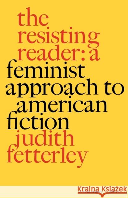 The Resisting Reader: A Feminist Approach to American Fiction Fetterley, Judith 9780253202475 Indiana University Press