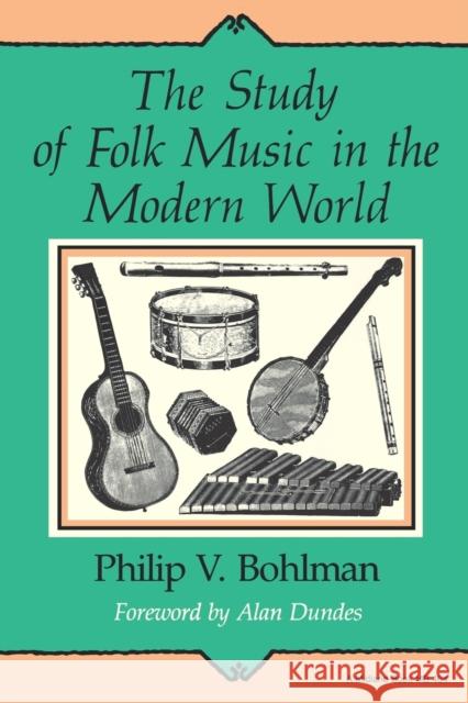 The Study of Folk Music in the Modern World Philip V. Bohlman 9780253204646 Indiana University Press