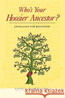 Who's Your Hoosier Ancestor?: Genealogy for Beginners Mona Robinson 9780253207319 Indiana University Press
