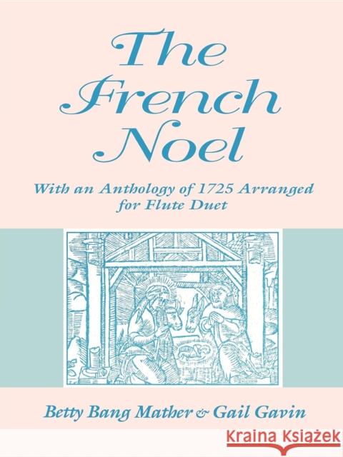 The French Noel: With an Anthology of 1725 Arranged for Flute Duet Mather, Betty Bang 9780253210258 Indiana University Press