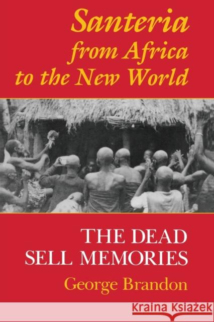 Santeria from Africa to the New World: The Dead Sell Memories Brandon, George 9780253211149 Indiana University Press
