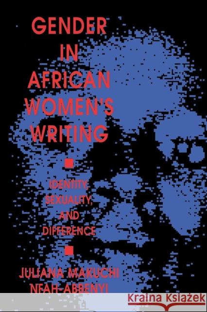 Gender in African Women's Writing: Identity, Sexuality, and Difference Nfah-Abbenyi, Juliana Makuchi 9780253211491 Indiana University Press
