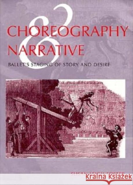Choreography and Narrative: Ballet's Staging of Story and Desire Foster, Susan Leigh 9780253212160 Indiana University Press