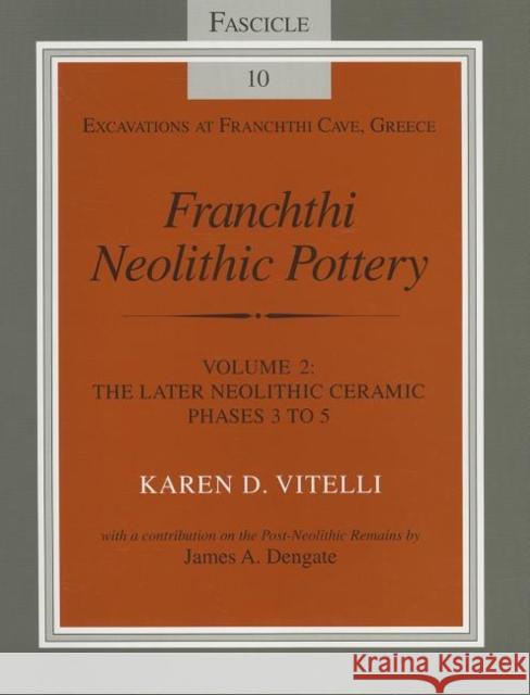 Franchthi Neolithic Pottery, Volume 2: The Later Neolithic Ceramic Phases 3 to 5 Vitelli, Karen D. 9780253213068 Indiana University Press
